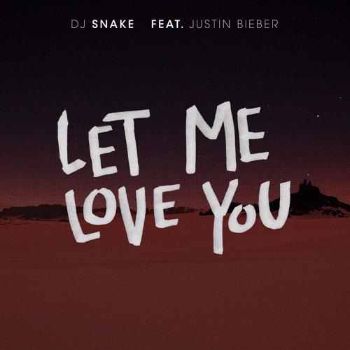 DJ Snake feat. Justin Bieber - Let Me Love You