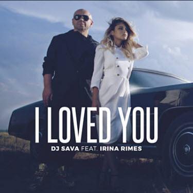 DJ Sava feat. Irina Rimes - I Loved You