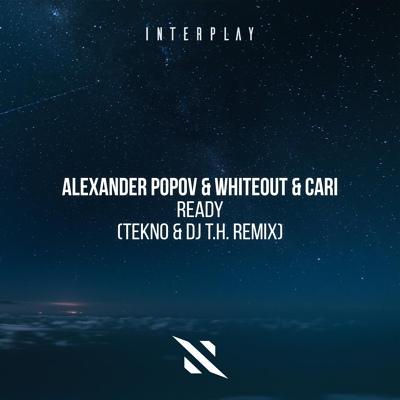 Alexander Popov, Whiteout, Cari - Ready (Tekno & Dj T.H. Remix)