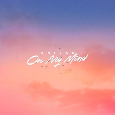 ANIVAR - On My Mind