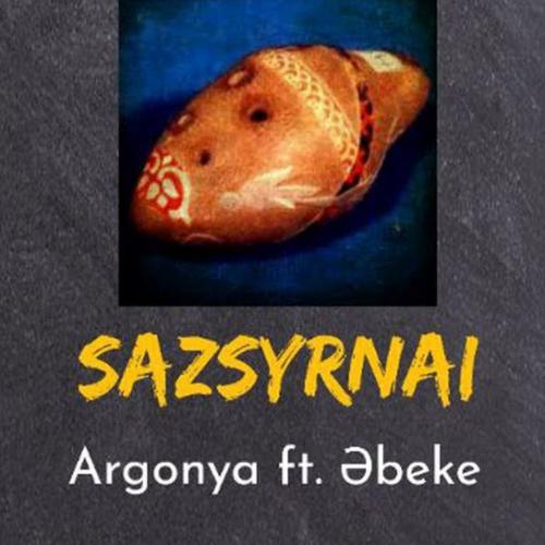 Argonya ft. Әbeke - Сазсырнай