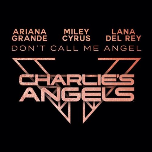 Ariana Grande, Miley Cyrus, Lana Del Rey - Don’t Call Me Angel