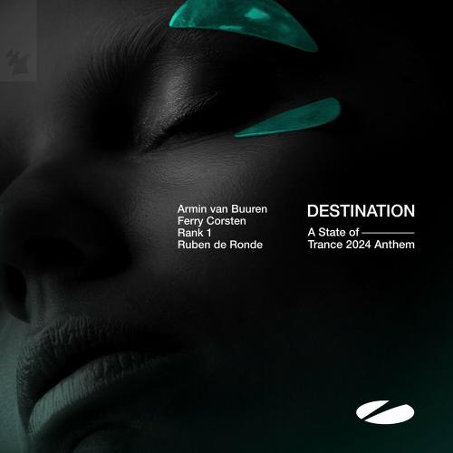 Armin Van Buuren, Ferry Corsten, Rank 1 & Ruben De Ronde - Destination (A State Of Trance 2024 Anthem)