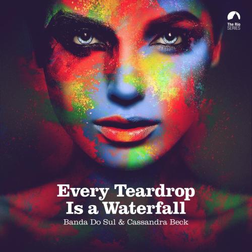 Banda do Sul & Cassandra Beck - Every Teardrop is a Waterfall