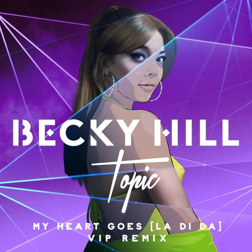 Becky Hill & Topic - My Heart Goes (La Di Da) (Topic VIP Remix)
