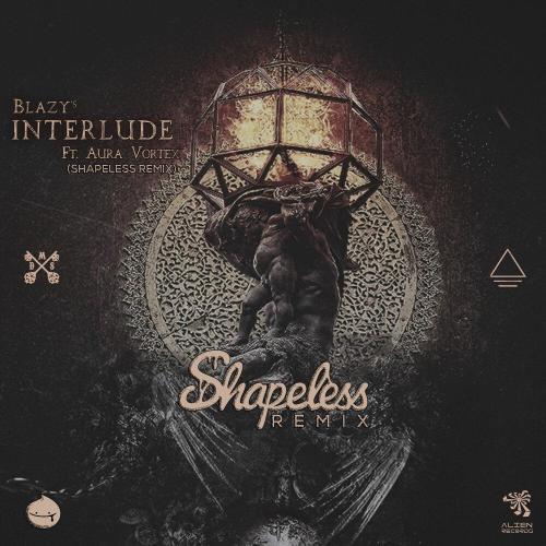 Blazy, Aura Vortex, Shapeless - Interlude Shapeless Remix