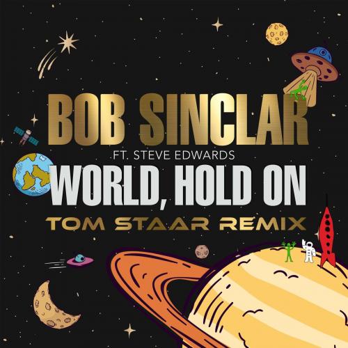 Bob Sinclar feat. Steve Edwards - World Hold On (Tom Staar Remix)