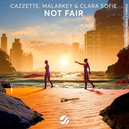 Cazzette, Malarkey & Clara Sofie - Not Fair