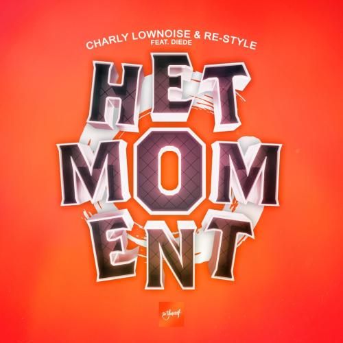 Charly Lownoise & Re-Style - Het Moment (feat. DIEDE)