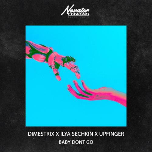 DIMESTRIX, ILYA SECHKIN & Upfinger - Baby Dont Go