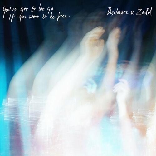 Disclosure feat. ZEDD - You Have Got To Let Go If You Want To Be Free