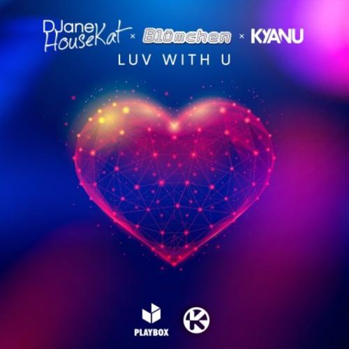 DJane HouseKat, Blümchen, KYANU - Luv with U