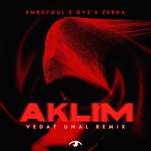 EMR3YGUL, GVZ & Zerda - Aklım (Vedat Unal Remix)