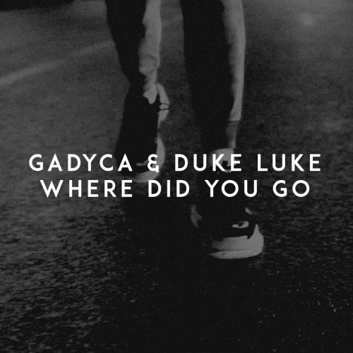 Gadyca & Duke Luke - Where Did You Go