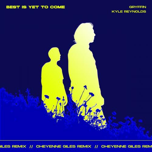 Gryffin feat. Kyle Reynolds - Best Is Yet To Come (Cheyenne Giles Remix)