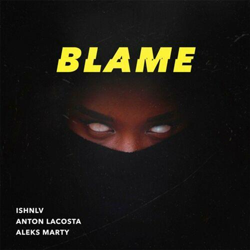 ISHNLV x Anton Lacosta & Aleks Marty - Blame