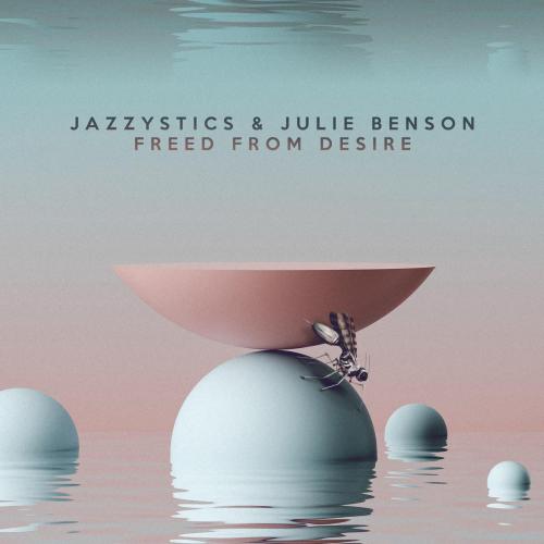 Jazzystics & Julie Benson - Freed from Desire
