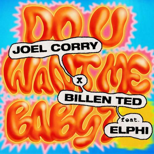 Joel Corry & Billen Ted - Do U Want Me Baby (feat. Elphi)