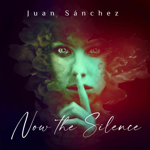 Juan Sánchez - Now The Silence