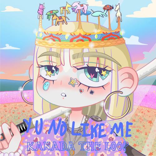 KANADA THE LOOP - Y U NO LIKE ME