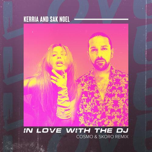 Kerria feat. Sak Noel - In Love With The Dj (Cosmo & Skoro Remix)