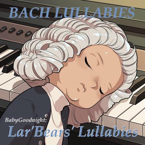 Lar' Bear's Lullabies & BabyGoodnight - Prelude and Fugure in D Major (BMV 850)