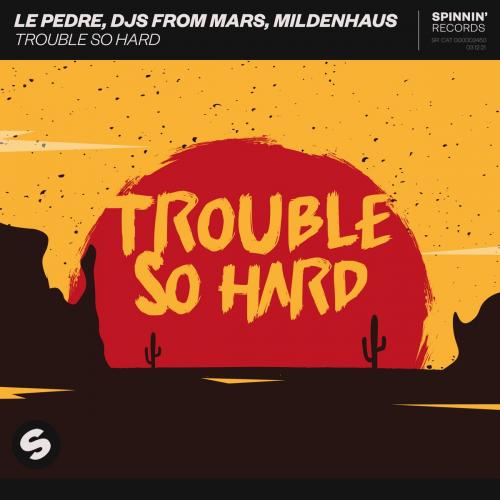 Le Pedre feat. DJs From Mars & Mildenhaus - Trouble So Hard