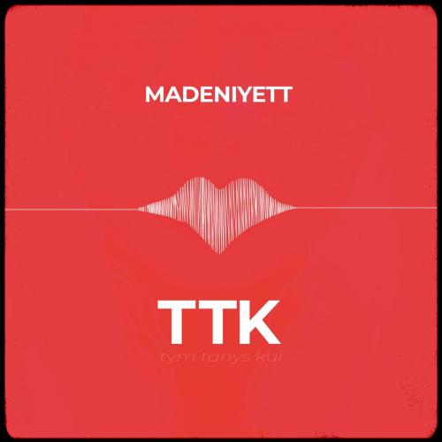 MADENIYETT - TTK