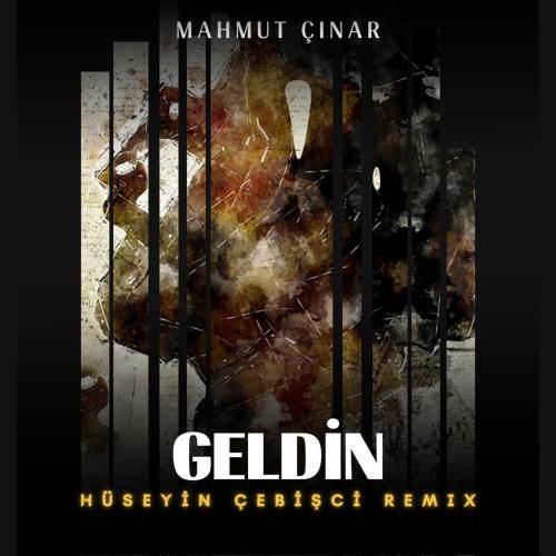 Mahmut Çınar & Hüseyin Çebişçi - Geldin (Hüseyin Çebişci Remix)