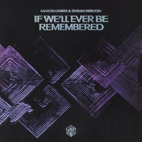 Martin Garrix & Shaun Farrugia - If We’ll Ever Be Remembered