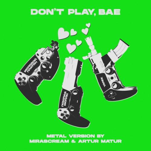 Молодой Платон, Пошлая Молли & Yanix - DON’T PLAY BAE (Metal Version by MIRASCREAM & Artur Matur)