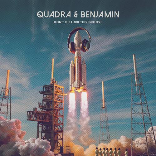 Quadra & Benjamin - Don't Disturb This Groove