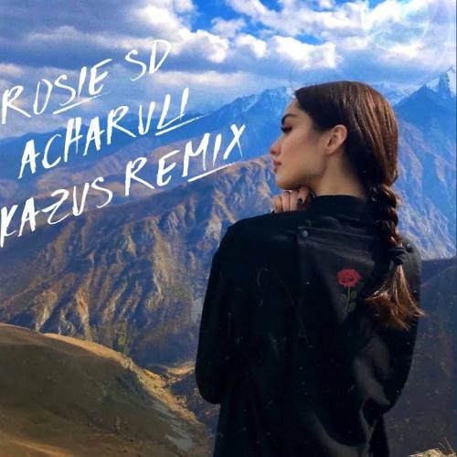 Rosie SD - Acharuli (KAZUS Remix)