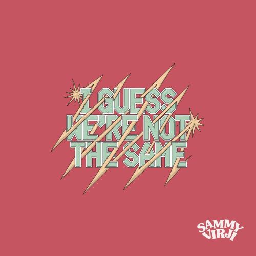 Sammy Virji - I Guess We're Not The Same
