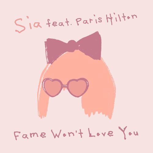 Sia feat. Paris Hilton - Fame Won’t Love You