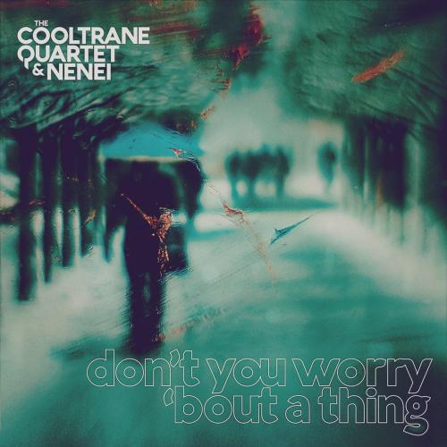 The Cooltrane Quartet & Nenei - Don't You Worry ’bout a Thing