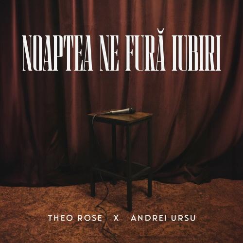 Theo Rose feat. Andrei Ursu - Noaptea Ne Fura Iubiri