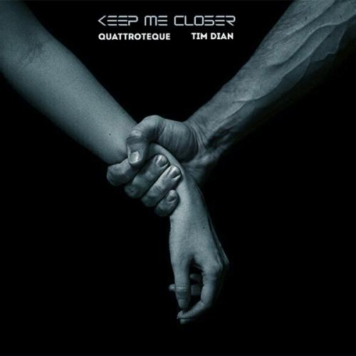 Tim Dian & QUATTROTEQUE - Keep Me Closer