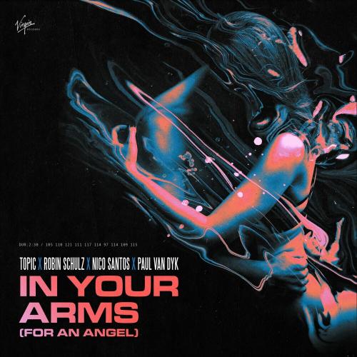 Topic & Robin Schulz feat. Nico Santos & Paul Van Dyk - In Your Arms (For An Angel)
