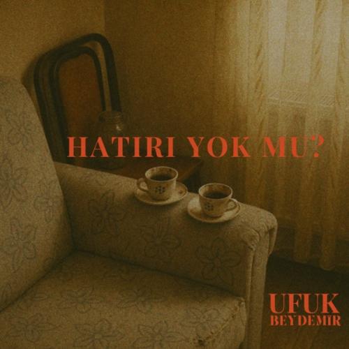 Ufuk Beydemir - Hatırı Yok Mu