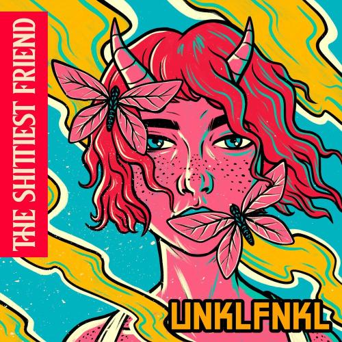 Unklfnkl - The Shittiest Friend