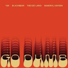 Y2K & The Kid Laroi feat. Blackbear & Bankrol Hayden - Go Dumb