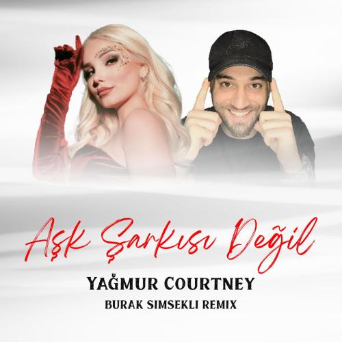 Yağmur Courtney - Aşk Şarkısı Değil (Burak Simsekli Remix)